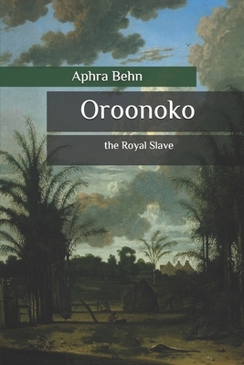 Oroonoko: the Royal Slave by Aphra Behn