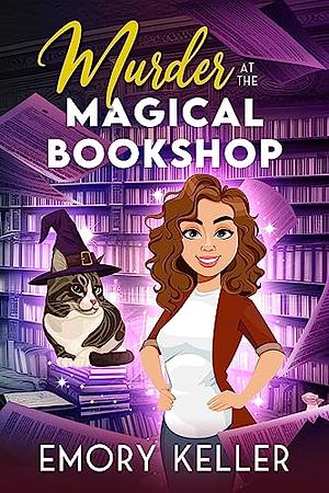 Murder at the Magical Bookshop by Emory Keller, Emory Keller