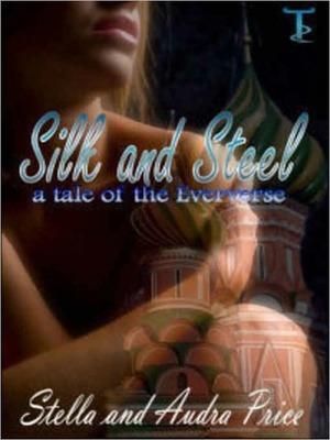 Silk and Steel A Tale of the Eververse by Audra Price, Stella Price