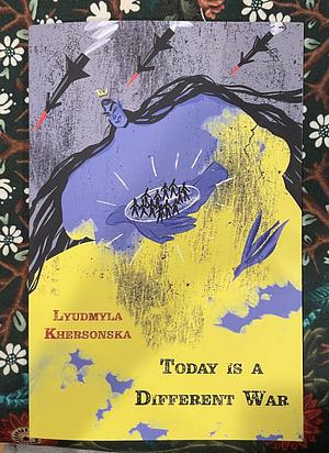 Today is a Different War by Lyudmyla Khersonska