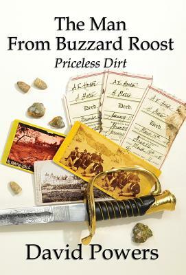 The Man From Buzzard Roost: Priceless Dirt by David C. Powers