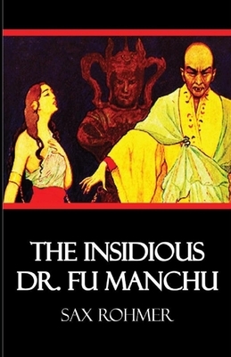 The Insidious Dr. Fu-Manchu Illustrated by Sax Rohmer