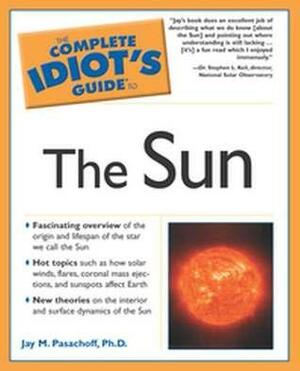 Complete Idiot's Guide to the Sun by Jay M. Pasachoff