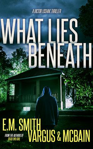 What Lies Beneath by Tim McBain, L.T. Vargus, E.M. Smith