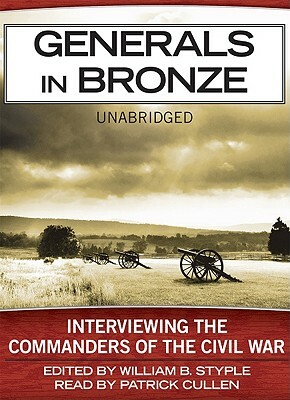 Generals in Bronze: Interviewing the Commanders of the Civil War by William B. Styple