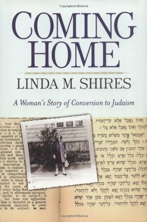 Coming Home: A Woman's Story Of Conversion To Judaism by Linda M. Shires