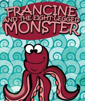 Francine and the Eight-Legged Monster by Jupiter Kids