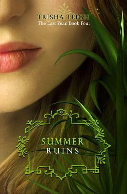 Summer Ruins: The Last Year, #4 by Trisha Leigh