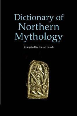 A Dictionary of Northern Mythology by Angela Hall, Rudolf Simek