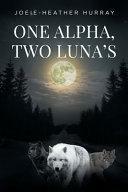 One Alpha, Two Lunas by Joeie-Heather Hurray