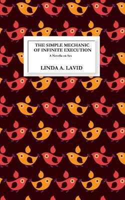 The Simple Mechanic of Infinite Execution: A Novella by Linda A. Lavid