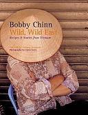 Wild, Wild East: Recipes &amp; Stories from Vietnam by Bobby Chinn