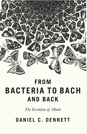 From Bacteria to Bach and Back: The Evolution of Minds by Daniel C. Dennett