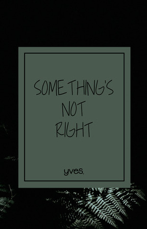Something's Not Right by yves.