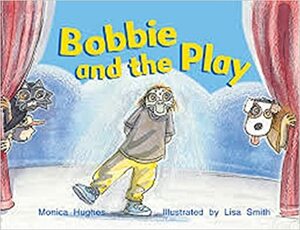 Bobbie and the Play by Monica Hughes