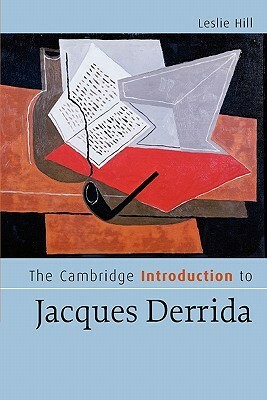 The Cambridge Introduction to Jacques Derrida by Leslie Hill