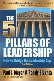 The Five Pillars of Leadership: How to Bridge the Leadership Gap by Randy Slechta, Paul J. Meyer