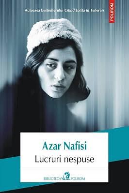 Lucruri nespuse by Azar Nafisi