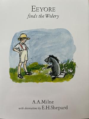 Eeyore Finds the Wolery by Ernest H. Shepard, A.A. Milne