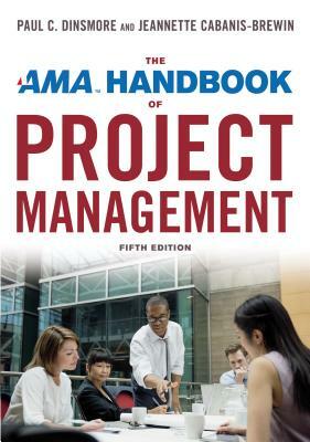 The AMA Handbook of Project Management by Paul C. Dinsmore, Jeannette Cabanis-Brewin