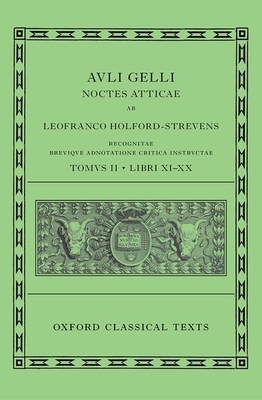 Aulus Gellius: Attic Nights, Books 11-20 (Auli Gelli Noctes Atticae: Libri XI-XX) by Leofranc Holford-Strevens