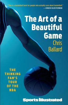 Art of a Beautiful Game: The Thinking Fan's Tour of the NBA by Chris Ballard