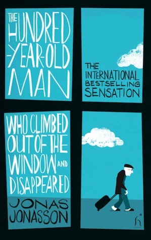 The Hundred Year Old Man Who Climbed Out of The Window and Disappeared by Jonas Jonasson