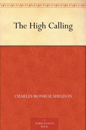 The High Calling by Charles M. Sheldon