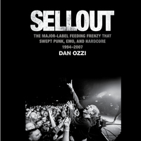 Sellout: The Major Label Feeding Frenzy That Swept Punk, Emo, and Hardcore (1994-2007) by Dan Ozzi