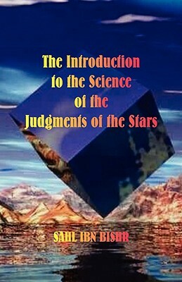 The Introduction to the Science of the Judgments of the Stars by Sahl Ibn Bishr