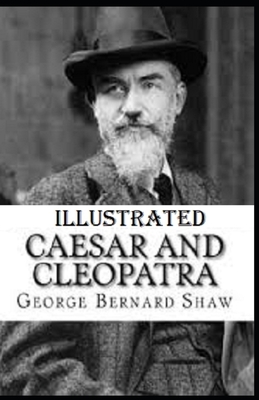 Caesar and Cleopatra Illustrated by George Bernard Shaw