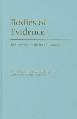 Bodies of Evidence: The Practice of Queer Oral History by 