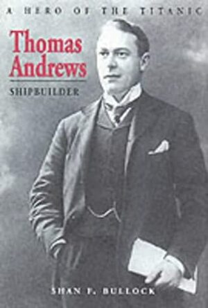 Thomas Andrews, Shipbuilder by Shan F. Bullock