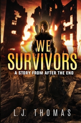 We Survivors: A Story from After the End by L. J. Thomas