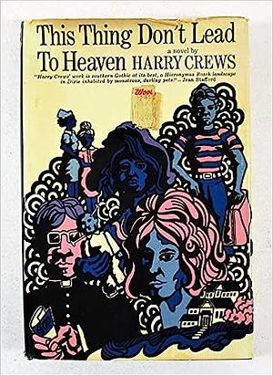 This Thing Don't Lead to Heaven by Harry Crews