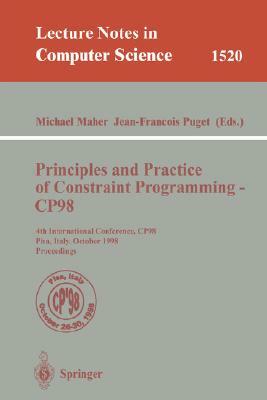 Principles and Practice of Constraint Programming - Cp98: 4th International Conference, Cp98, Pisa, Italy, October 26-30, 1998, Proceedings by 