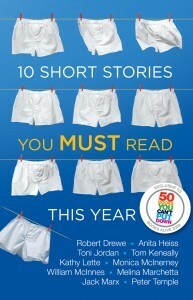 10 Short Stories You Must Read This Year by Kathy Lette, Peter Temple, Monica McInerney, William McInnes, Melina Marchetta, Thomas Keneally, Anita Heiss, Jack Marx, Toni Jordan, Robert Drewe