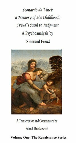 Leonardo da Vinci: a Memory of His Childhood and Freud's Rush to Judgment: A Psychoanalysis by Sigmund Freud with transcription and commentary by Patrick ... Bruskiewich by Sigmund Freud, Patrick Bruskiewich