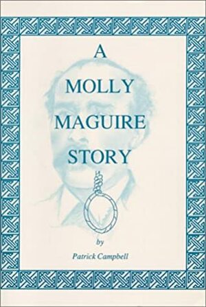 A Molly Maguire Story by Patrick Campbell
