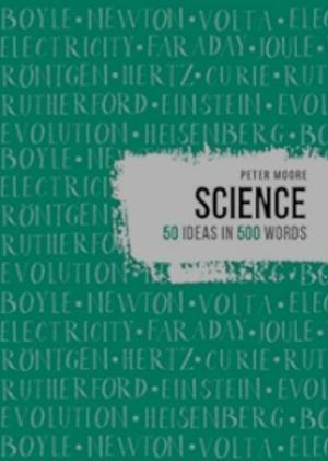 Science: 50 ideas in 500 words by Peter Moore