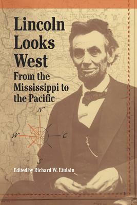 Lincoln Looks West: From the Mississippi to the Pacific by 