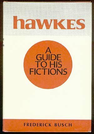 Hawkes: A Guide to His Fictions by Frederick Busch