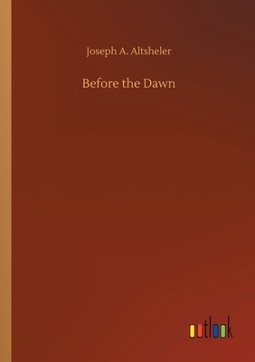 Before the Dawn by Joseph a. Altsheler