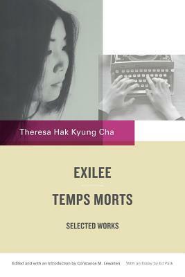 Exilée and Temps Morts: Selected Works by Theresa Hak Kyung Cha, Constance M. Lewallen