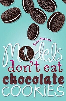 Models Don't Eat Chocolate Cookies by Erin Dionne