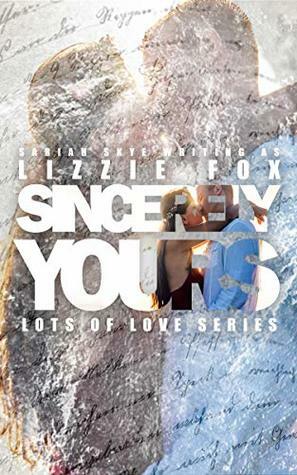 Sincerely Yours by Lizzie Fox, Sariah Skye