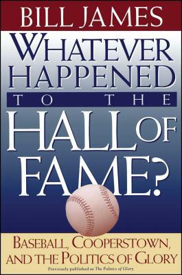 Whatever Happened to the Hall of Fame by Bill James