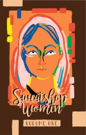 Sweatshop Women: Volume 1 by Winnie Dunn