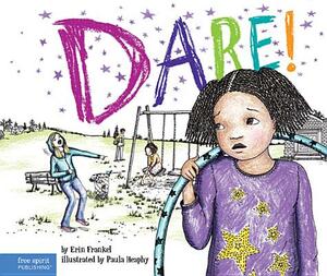 Dare!: A Story about Standing Up to Bullying in Schools by Erin Frankel