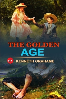 The Golden Age by Kenneth Grahame: Classic Edition Illustrations: Classic Edition Illustrations by Kenneth Grahame